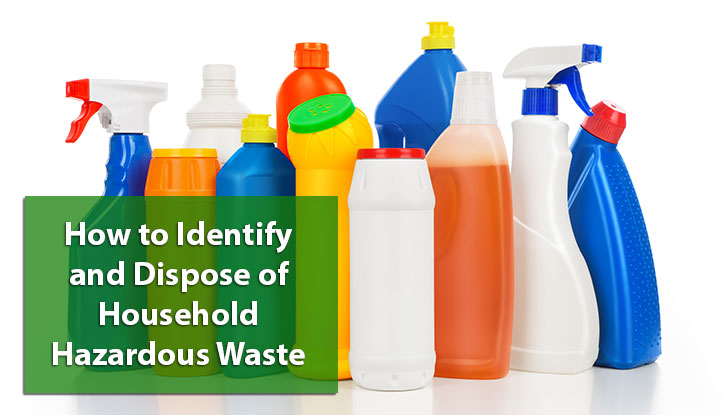 How to Identify and Dispose of Household Hazardous Waste