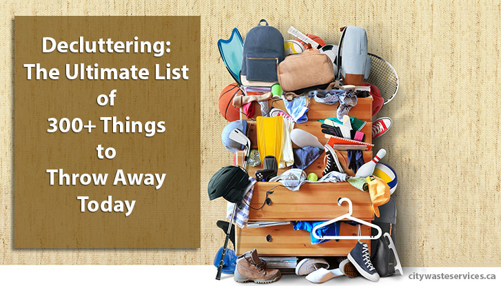 https://citywasteservices.ca/wp-content/uploads/2016/11/decluttering_ultimate_list_300_things_throw_away_today.jpg